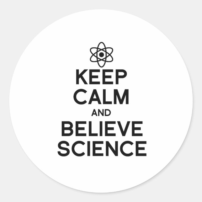 KEEP CALM AND BELIEVE SCIENCE CLASSIC ROUND STICKER (Front)