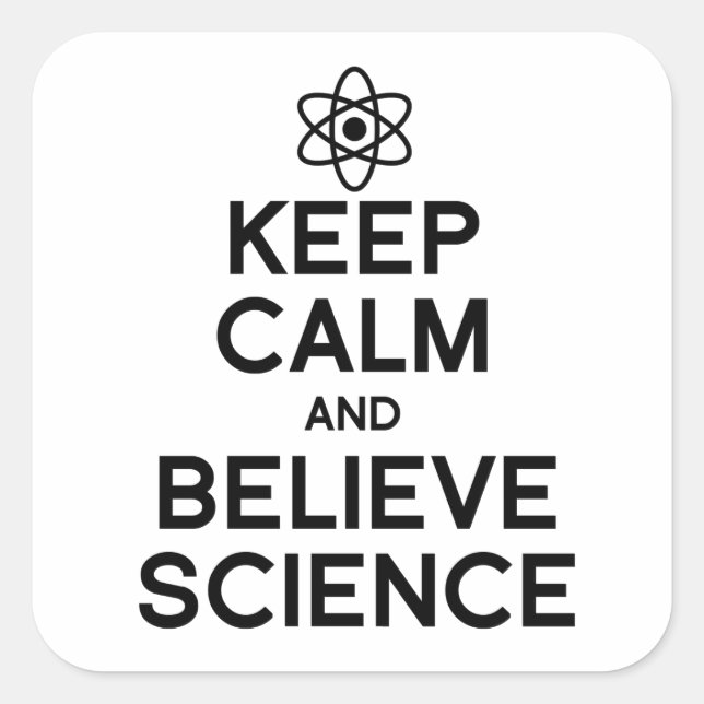 KEEP CALM AND BELIEVE SCIENCE SQUARE STICKER (Front)