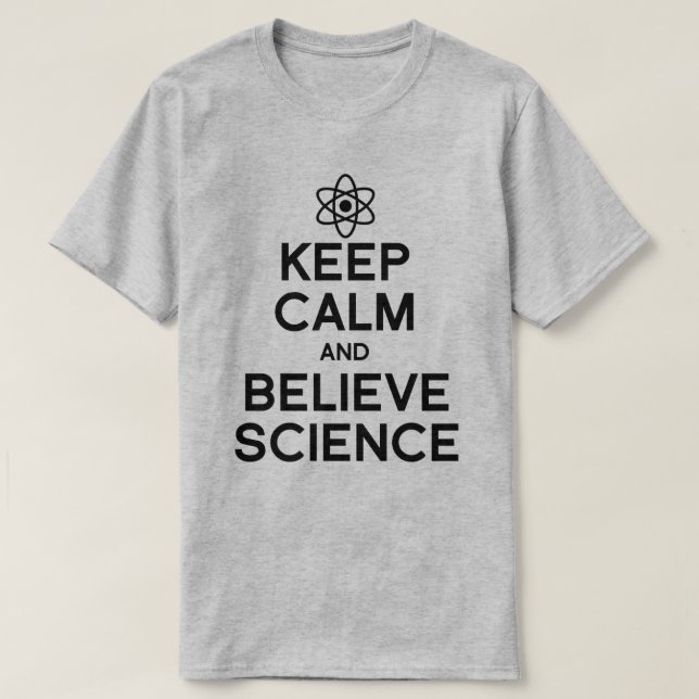 Keep Calm and Believe Science T-Shirt (Design Front)