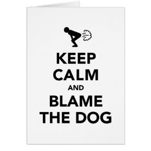 Keep Calm and Blame The Dog