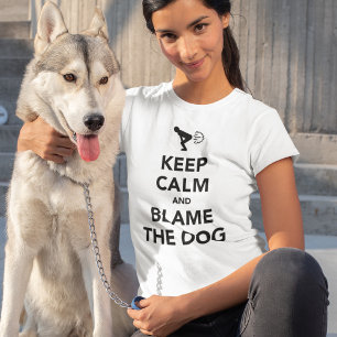 Keep Calm and Blame The Dog T-Shirt