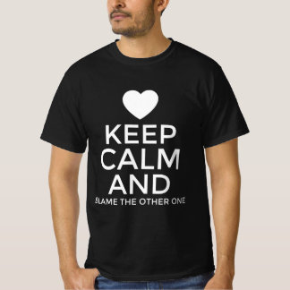 Keep calm and blame the other one T-Shirt