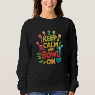 Keep Calm And Bowl On Men Women Players Kids Ten P Sweatshirt