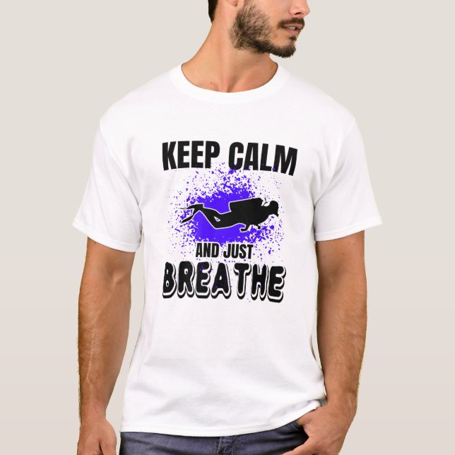 Keep Calm And Breathe Scuba Diving Funny Quote Div T-Shirt (Front)