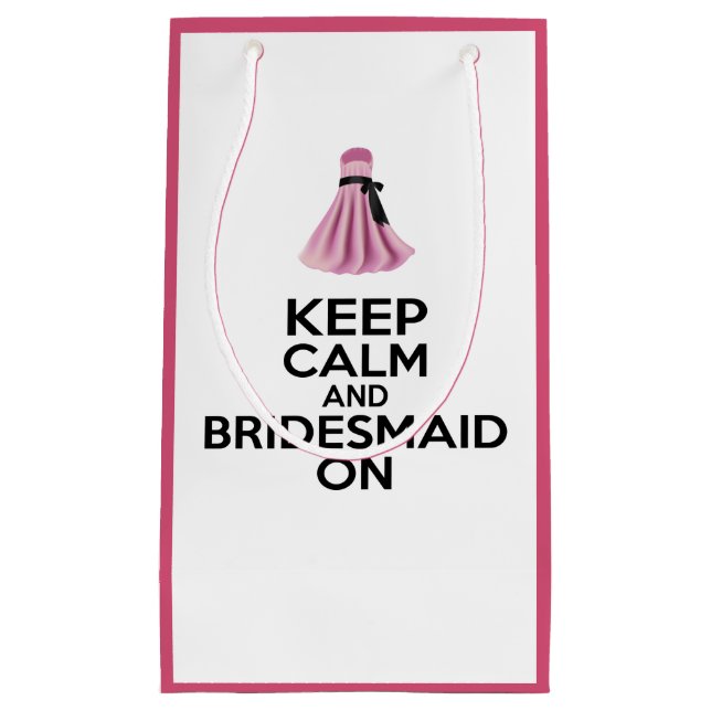 Keep Calm and Bridesmaid On Small Gift Bag (Front)