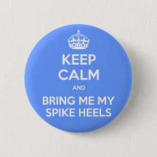 KEEP CALM and bring me my spike heels 6 Cm Round Badge