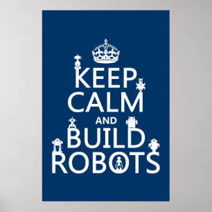 Keep Calm and Build Robots (in any color) Poster
