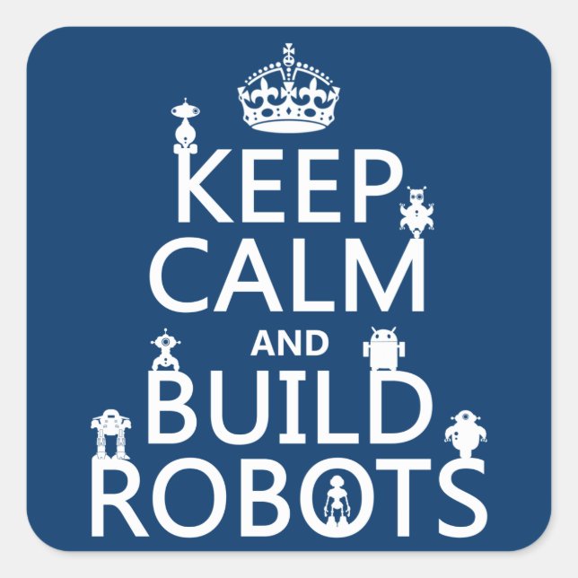 Keep Calm and Build Robots (in any colour) Square Sticker (Front)