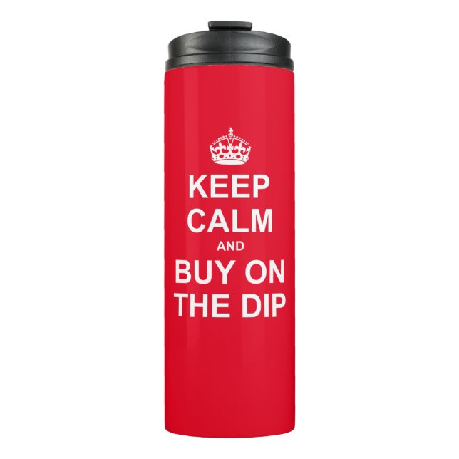 Keep Calm And Buy On The Dip Thermal Tumbler (Front)