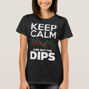 Keep Calm And Buy The Dips Investor Day T-Shirt