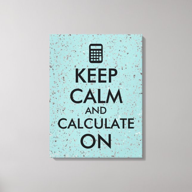 Keep Calm and Calculate On Calculator Custom Canvas Print (Front)