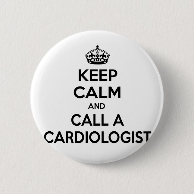 Keep Calm and Call a Cardiologist 6 Cm Round Badge (Front)