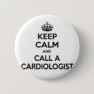 Keep Calm and Call a Cardiologist 6 Cm Round Badge