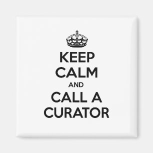 Keep Calm and Call a Curator Magnet