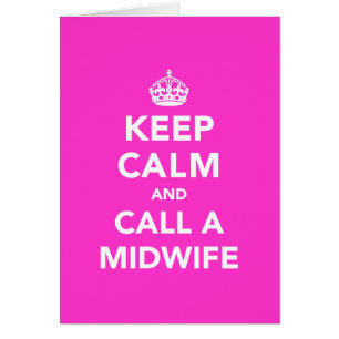 Keep Calm and Call A Midwife