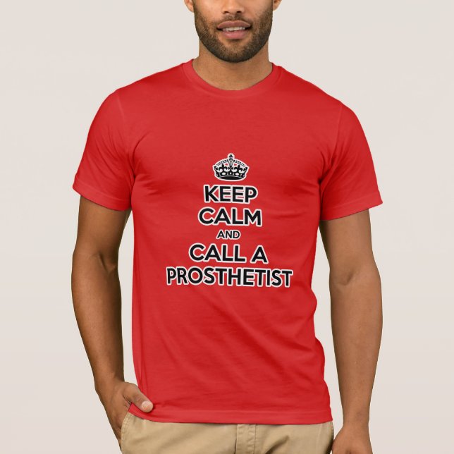 Keep Calm and Call a Prosthetist T-Shirt (Front)