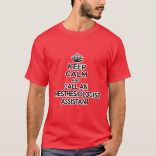 Keep Calm and Call an Anaesthesiologist Assistant T-Shirt