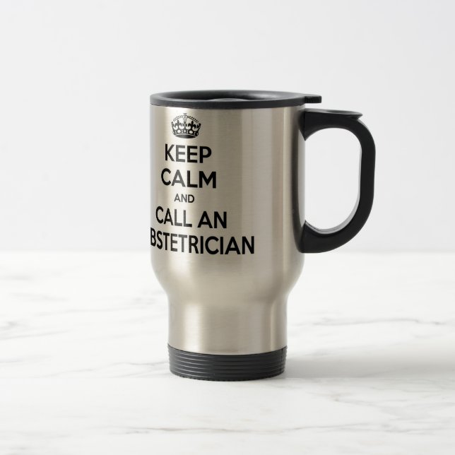 Keep Calm and Call an Obstetrician Travel Mug (Right)