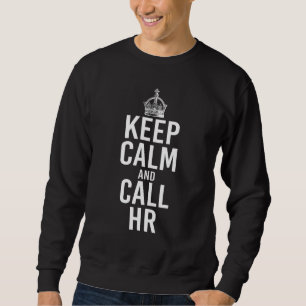 Keep Calm And Call HR Funny Human Resources Manage Sweatshirt