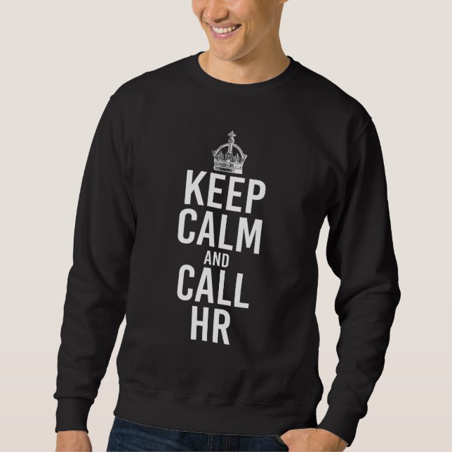 Keep Calm And Call HR Funny Human Resources Manage Sweatshirt (Front)