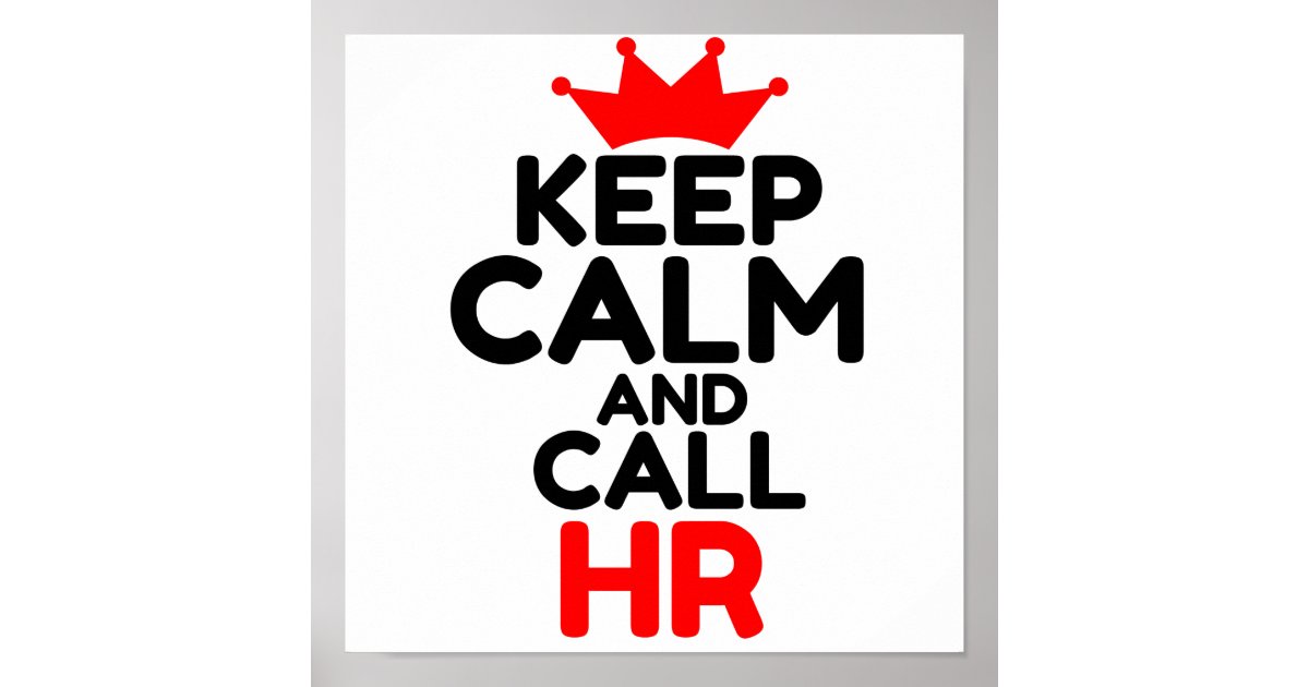 keep-calm-and-call-hr-poster-zazzle