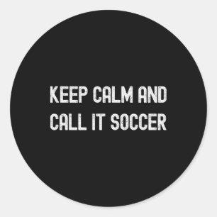 Keep Calm And Call It Soccer Football Funny Fan Pl Classic Round Sticker