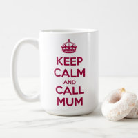 Keep Calm and Call Mum