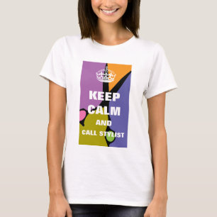 Keep Calm and Call Stylist T-Shirt