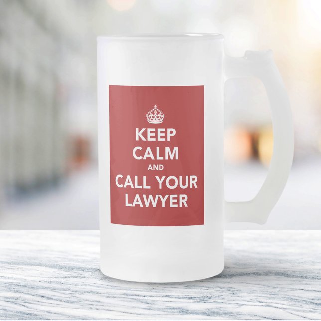Keep Calm and Call Your Lawyer Frosted Glass Beer Mug (Creator Uploaded)