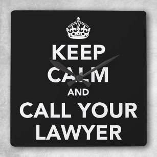 Keep Calm and Call Your Lawyer Square Wall Clock