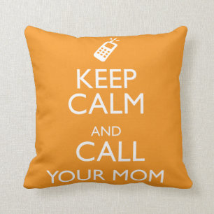 KEEP CALM AND CALL YOUR MOM CUSHION