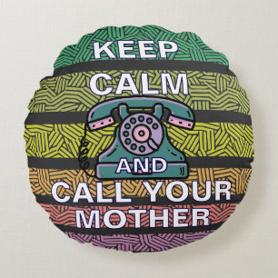 Keep Calm And Call Your Mother Round Cushion