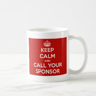 Keep Calm and Call Your Sponsor Coffee Mug