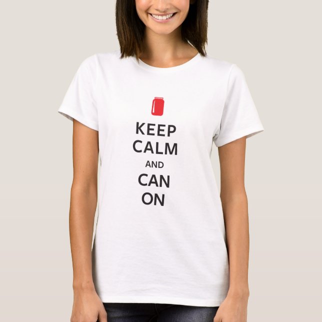 Keep Calm and Can On T-Shirt (Front)