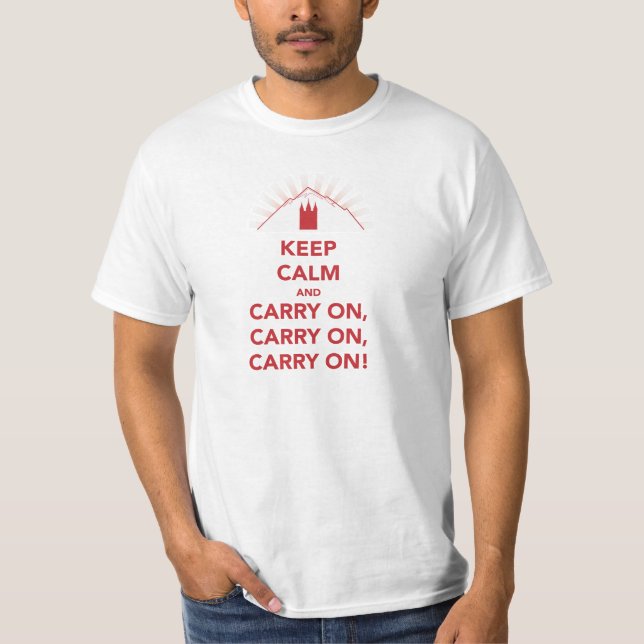 Keep calm and carry on, carry on… white shirt. T-Shirt (Front)