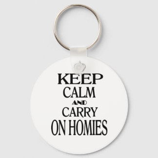 Keep Calm and Carry On Homies Key Ring