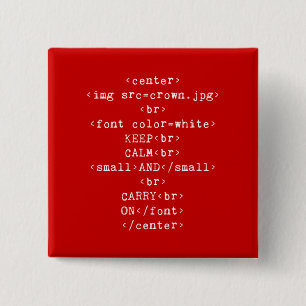 Keep Calm and Carry On html (in any colour) 15 Cm Square Badge