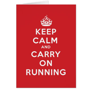 Keep Calm and Carry On Running