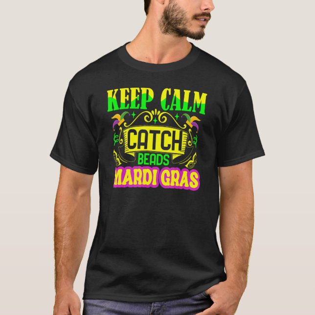 Keep Calm And Catch Beads  Mardi Gras T-Shirt (Front)