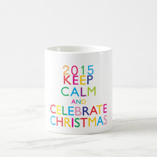 KEEP CALM AND CELEBRATE CHRISTMAS - template year Coffee Mug