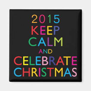 KEEP CALM AND CELEBRATE CHRISTMAS - template year Magnet