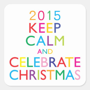 KEEP CALM AND CELEBRATE CHRISTMAS - template year Square Sticker