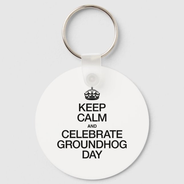 KEEP CALM AND CELEBRATE GROUNDHOG DAY KEY RING (Front)