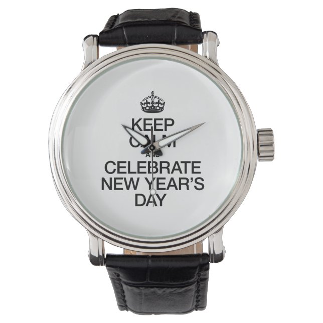 KEEP CALM AND CELEBRATE NEW YEARS DAY WATCH (Front)