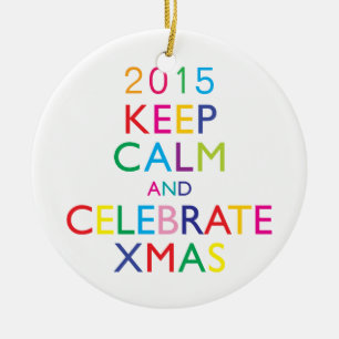 KEEP CALM AND CELEBRATE XMAS - template year Ceramic Tree Decoration