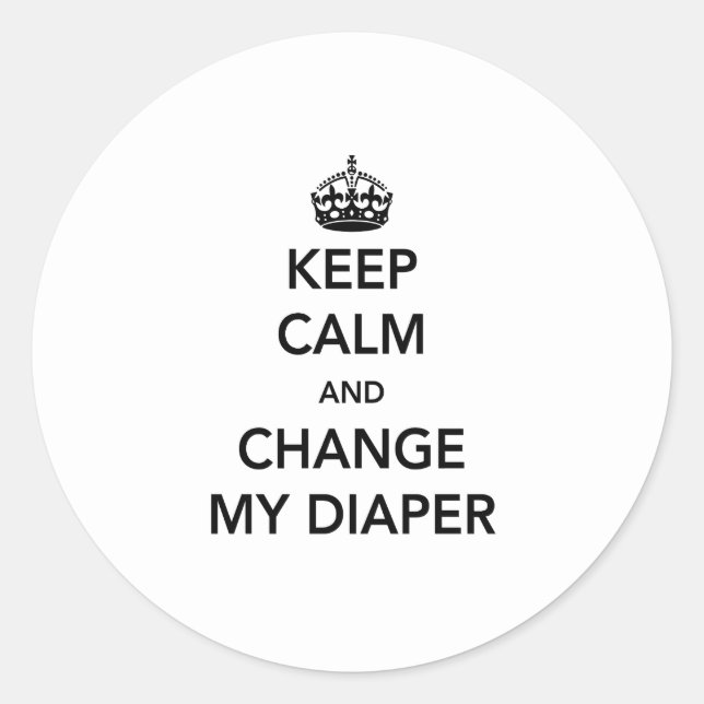 Keep Calm and Change My Diaper Classic Round Sticker (Front)