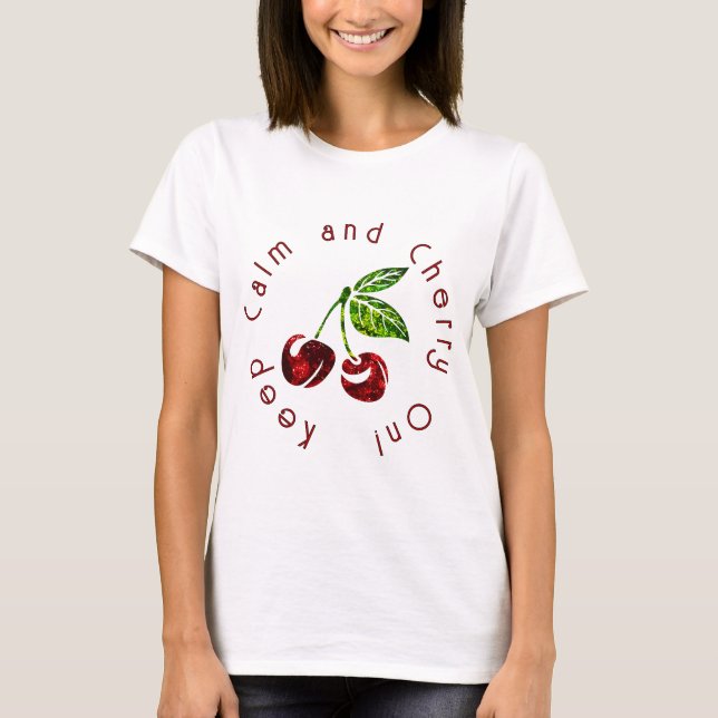 Keep calm and cherry on glitter cherry T-Shirt (Front)