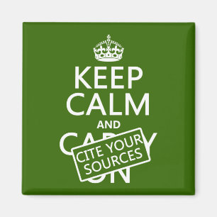 Keep Calm and Cite Your Sources (in any colour) Magnet