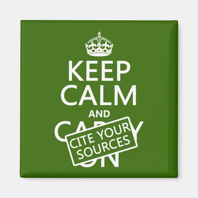 Keep Calm and Cite Your Sources (in any colour) Magnet (Front)