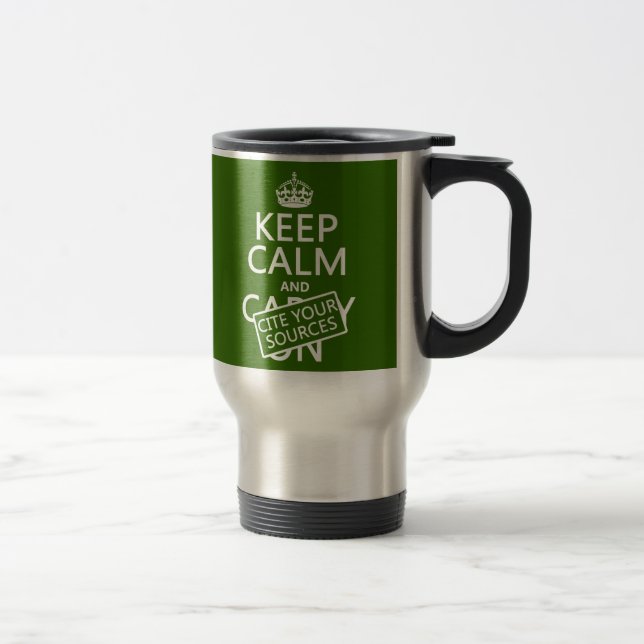 Keep Calm and Cite Your Sources (in any colour) Travel Mug (Right)